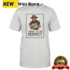 I Want You To Respect T-Shirt