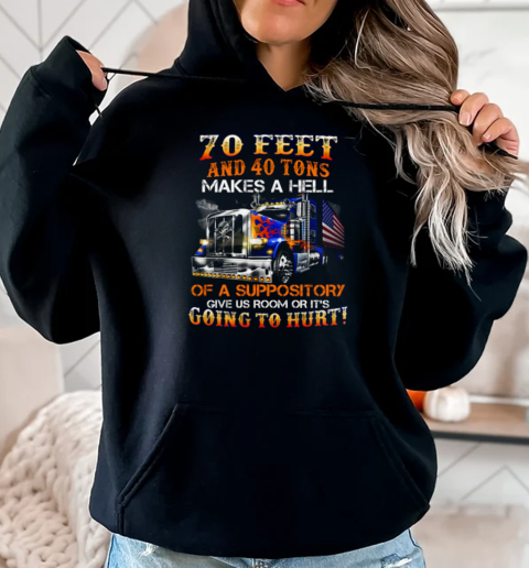 70 Feet And 40 Tons Makes A Hell Of A Suppository T-Shirt Unisex Hoodie