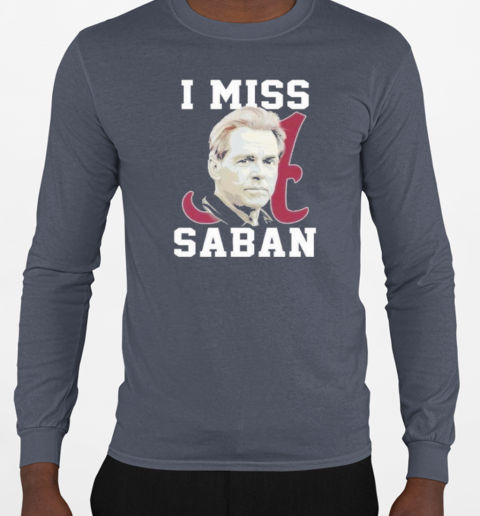 Alabama Crimson Tide I Miss Saban T-Shirt Long Sleeved T-shirt 