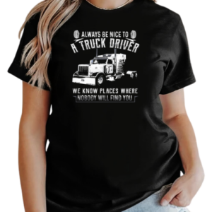 Always Be Nice To A Trucker Driver T-Shirt Classic Women's T-shirt