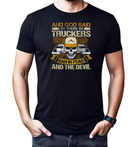 And God Said Let There Be Trucker T-Shirt