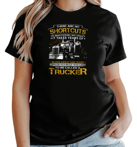 Back Version  There Are No Shortcuts To Mastering My Craft To Be Called A Trucker T-Shirt Classic Women's T-shirt