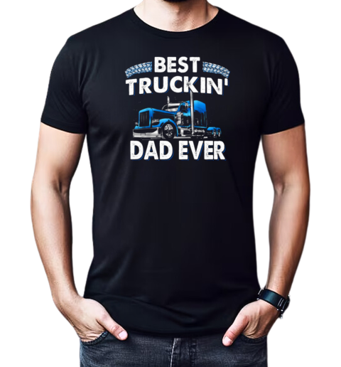 Best Truckin' Dad Ever Trucker T-Shirt