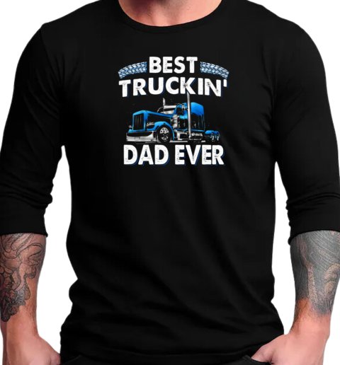 Best Truckin' Dad Ever Trucker T-Shirt Long Sleeved T-shirt 