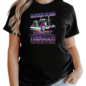 Blessed By God Spoiled By My Trucker Protected By Both T-Shirt Classic Women's T-shirt