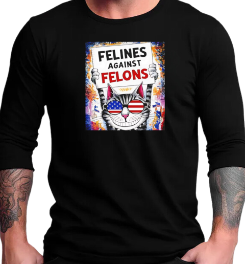 Cat felines against felons T-Shirt Long Sleeved T-shirt 