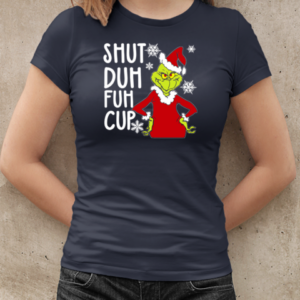 Christmas Grinch Shut Duh Fuh Cup T-Shirt Classic Women's T-shirt