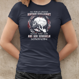 Das Problem Unserer Heutigen Gesellschaft Niemand Trinkt Mehr Aus Den Schadln Seinerfeinde T-Shirt Classic Women's T-shirt