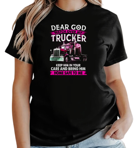 Dear God Watch Over My Trucker T-Shirt Classic Women's T-shirt