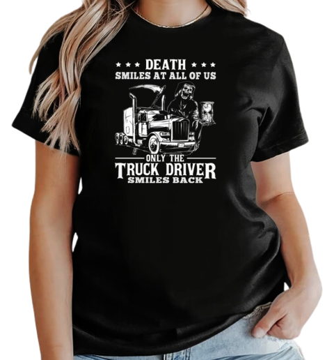 Death Smiles At All Of Us Only The Trucker Driver T-Shirt Classic Women's T-shirt