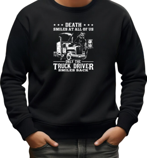 Death Smiles At All Of Us Only The Trucker Driver T-Shirt Unisex Sweatshirt