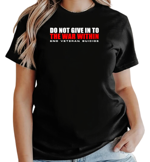 Do not give in to end veteran suicide T-Shirt Classic Women's T-shirt