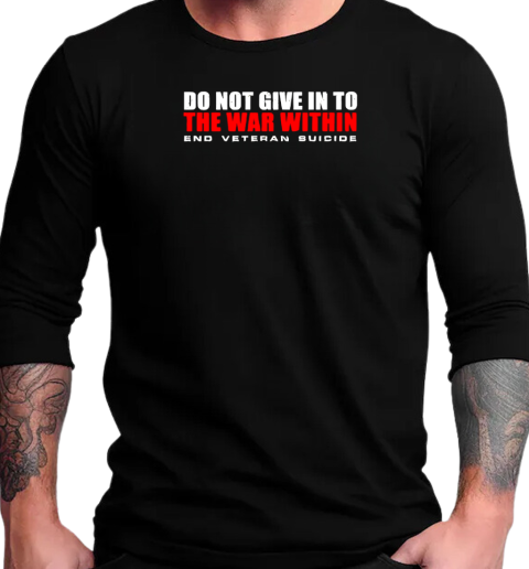 Do not give in to end veteran suicide T-Shirt Long Sleeved T-shirt 