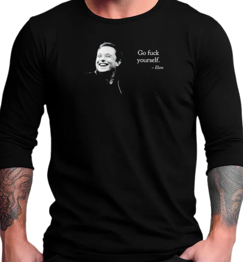 Elon go fuck yourself T-Shirt Long Sleeved T-shirt 