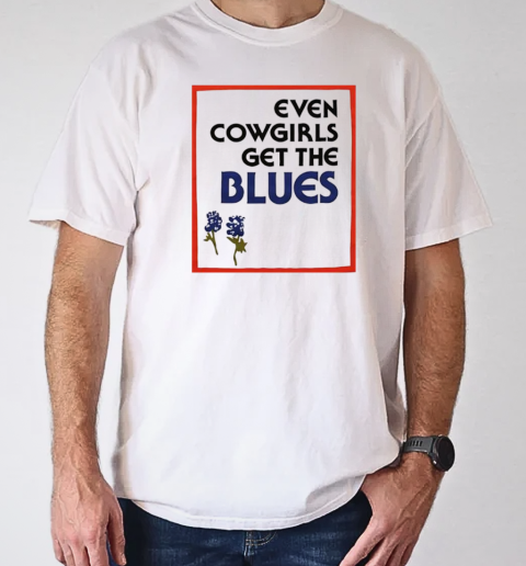 Even cowgirls get the blues vintage T-Shirt