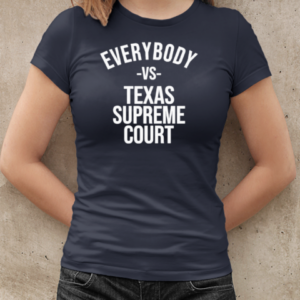 Everybody Vs Texas Supreme Court T-Shirt Classic Women's T-shirt