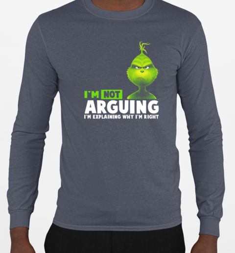 Grinch I'm Not Arguing I'm Explaining Why I'm Right T-Shirt Long Sleeved T-shirt 