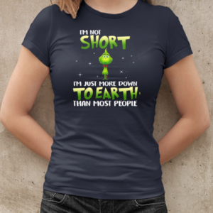 Grinch I'm Not Short I ‘m Just More Down To Earth Than Most People T-Shirt Classic Women's T-shirt