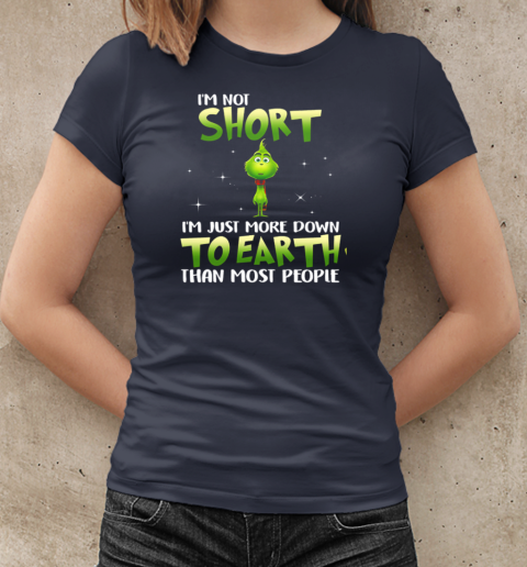 Grinch I'm Not Short I ‘m Just More Down To Earth Than Most People T-Shirt Classic Women's T-shirt