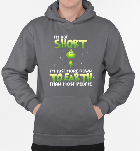 Grinch I'm Not Short I ‘m Just More Down To Earth Than Most People T-Shirt Unisex Hoodie