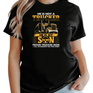 He Is Not Just A Trucker He Is My Son Proud Trucker Mom T-Shirt Classic Women's T-shirt