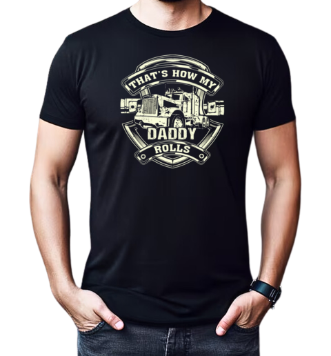 How My Daddy Rolls T-Shirt