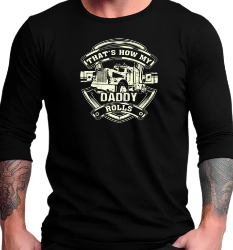 How My Daddy Rolls T-Shirt Long Sleeved T-shirt 