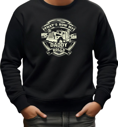 How My Daddy Rolls T-Shirt Unisex Sweatshirt