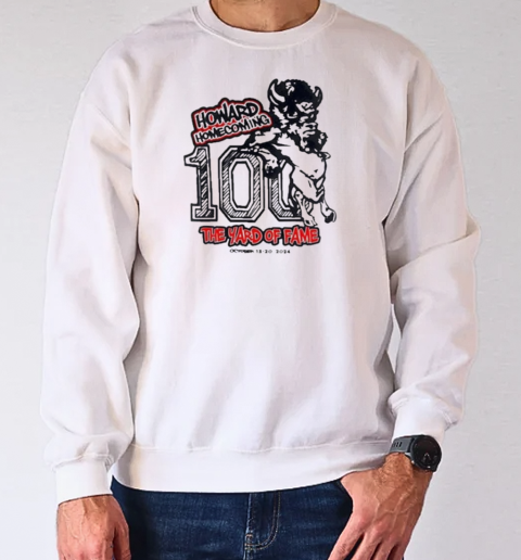 Howard Homecoming 100 The Yard Of Fame 2024 T-Shirt Unisex Sweatshirt