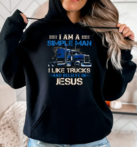 I Am A Simple Man I Like Trucks And Believe In Jesus T-Shirt Unisex Hoodie