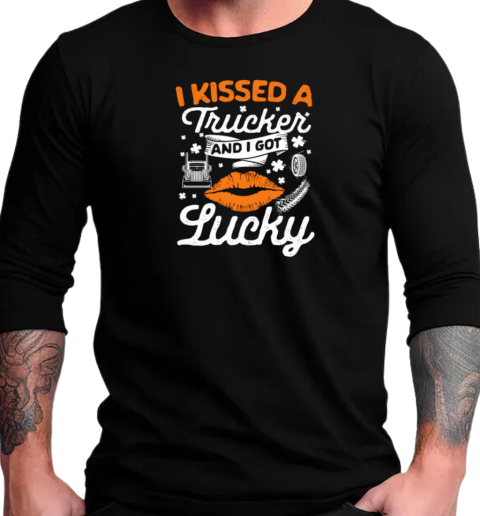 I Kissed A Trucker And I Got Lucky Patrick's Day Trucker T-Shirt Long Sleeved T-shirt 