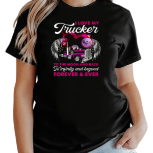 I Love My Trucker To The Moon And Back Forever Ever T-Shirt Classic Women's T-shirt