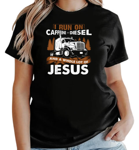 I Run On Caffeine Diesel Trucker T-Shirt Classic Women's T-shirt