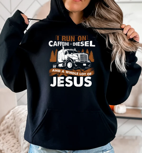 I Run On Caffeine Diesel Trucker T-Shirt Unisex Hoodie