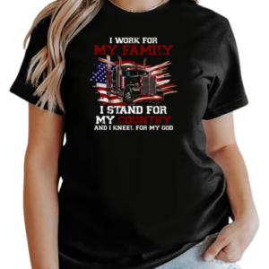 I Work For My Family Stand For My Country Kneel For My God T-Shirt Classic Women's T-shirt