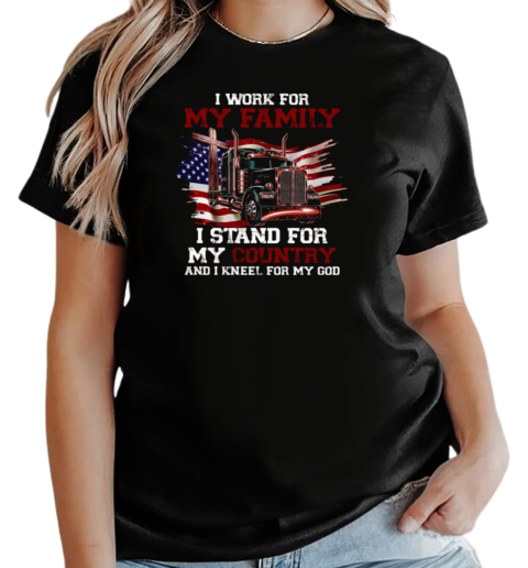 I Work For My Family Stand For My Country Kneel For My God T-Shirt Classic Women's T-shirt