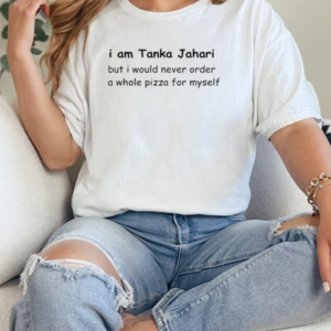 I am Tanka Jahari but I would never order a whole pizza for myself T-Shirt Classic Women's T-shirt