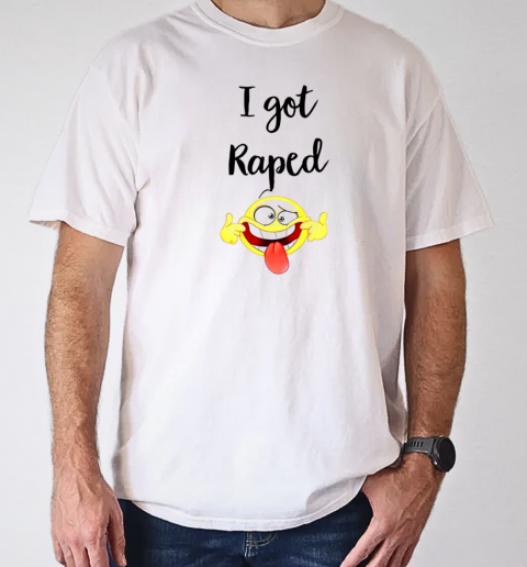 I got raped smile T-Shirt