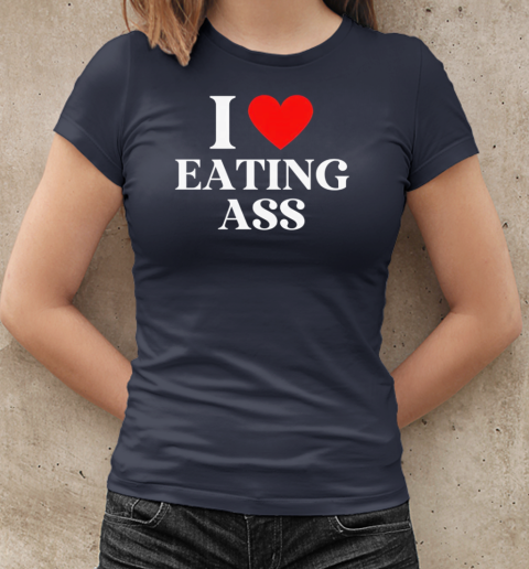 I love eating ass T-Shirt Classic Women's T-shirt