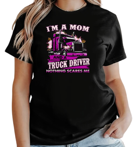 I'm A Mom And A Trucker Driver Nothing Scares Me T-Shirt Classic Women's T-shirt