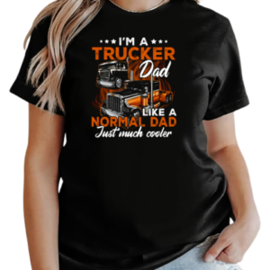 I'm A Trucker Dad Like A Normal Dad Just Much Cooler Trucker T-Shirt Classic Women's T-shirt