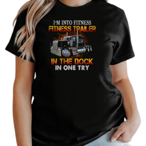 I'm Into Fitness Fitness Trailer In The Dock In One Try T-Shirt Classic Women's T-shirt