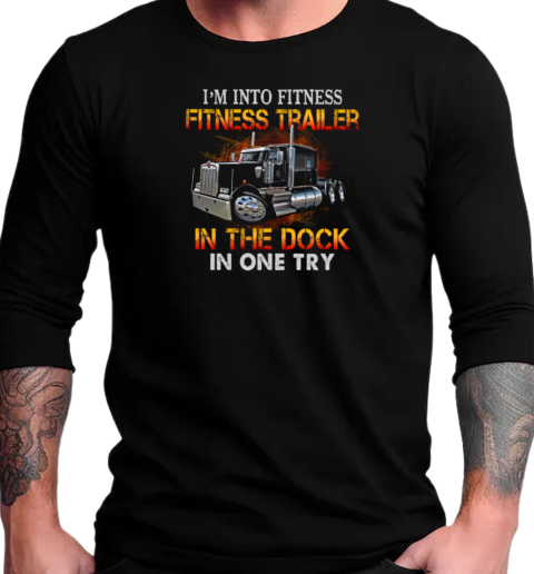 I'm Into Fitness Fitness Trailer In The Dock In One Try T-Shirt Long Sleeved T-shirt 