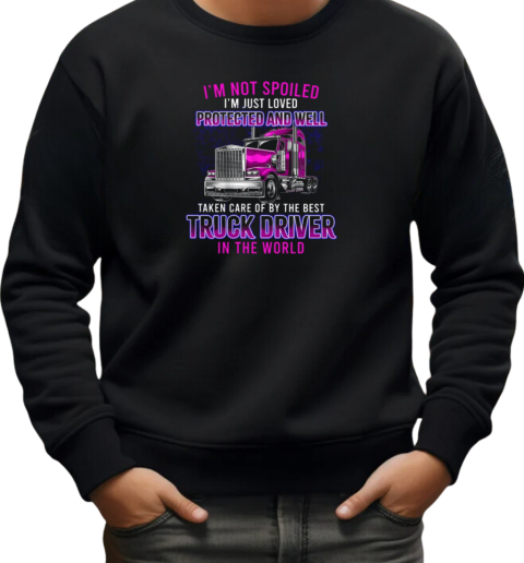 I'm Just Loved Protected And Well Taken Care Of By The Best Trucker T-Shirt Unisex Sweatshirt