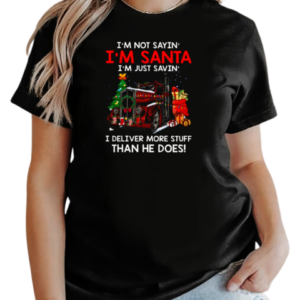 I'm Not Sayin' I'm Just Savin' I deliver More Stuff Than He Does T-Shirt Classic Women's T-shirt