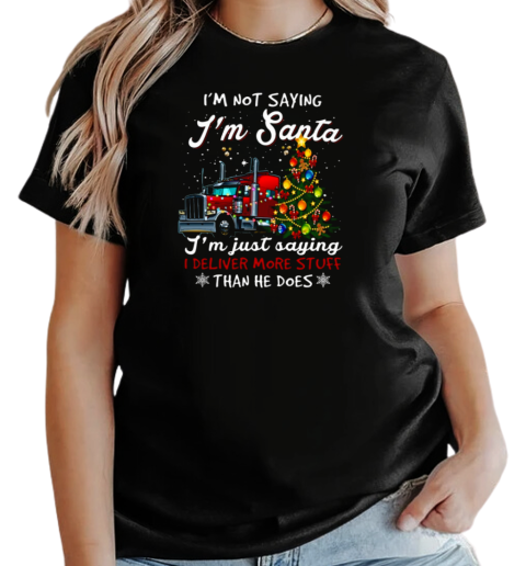 I'm Not Sayin' I'm Just Savin' I deliver More Stuff Than He Does Trucker T-Shirt Classic Women's T-shirt