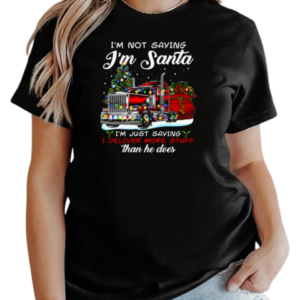 I'm Not Saying I'm Santa I'm Just Saying I Deliver More Stuff Than He Does T-Shirt Classic Women's T-shirt