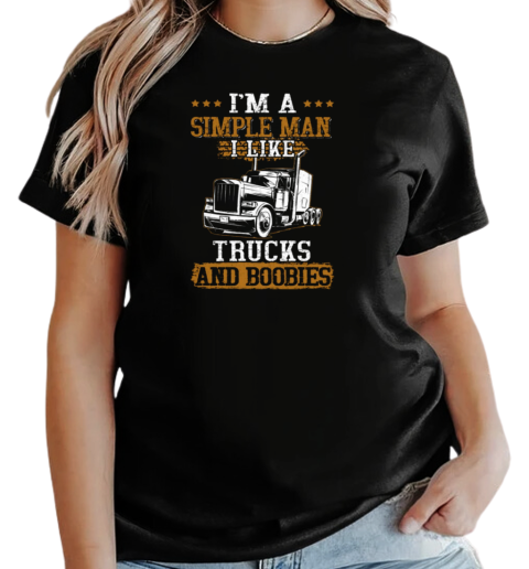 I'm Simple Man I Like Trucks And Boobies Trucker T-Shirt Classic Women's T-shirt