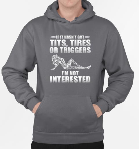 If It Hasn't Got Tits Tires Or Triggers I'm Not Interested T-Shirt Unisex Hoodie