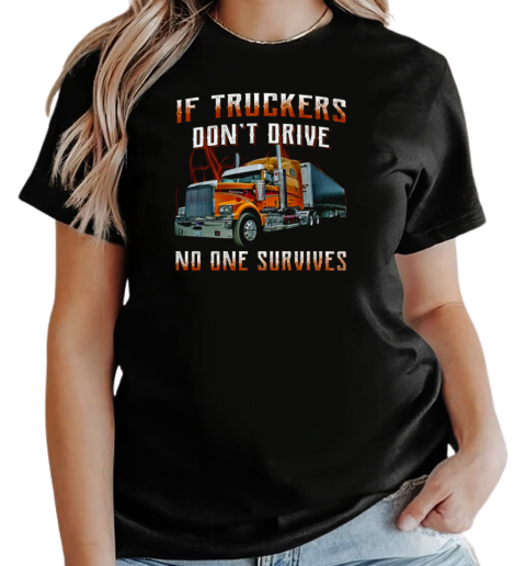 If Truckers Don't Drive No One Survives T-Shirt Classic Women's T-shirt